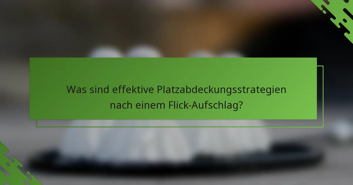 Was sind effektive Platzabdeckungsstrategien nach einem Flick-Aufschlag?