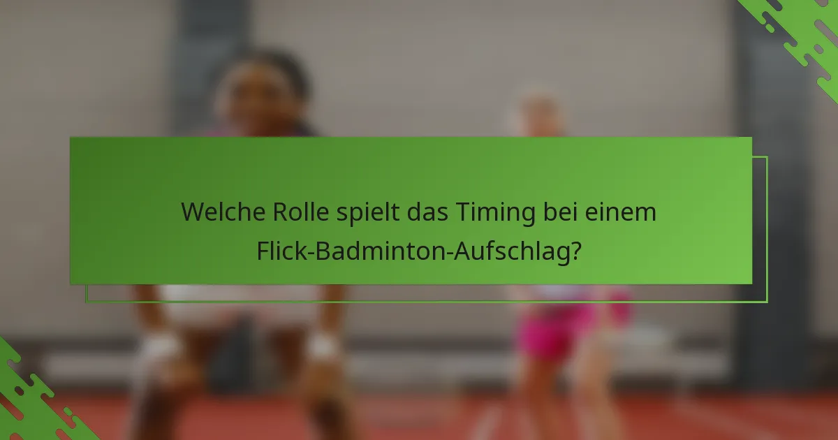 Welche Rolle spielt das Timing bei einem Flick-Badminton-Aufschlag?