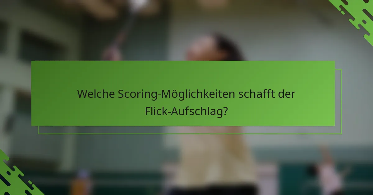 Welche Scoring-Möglichkeiten schafft der Flick-Aufschlag?