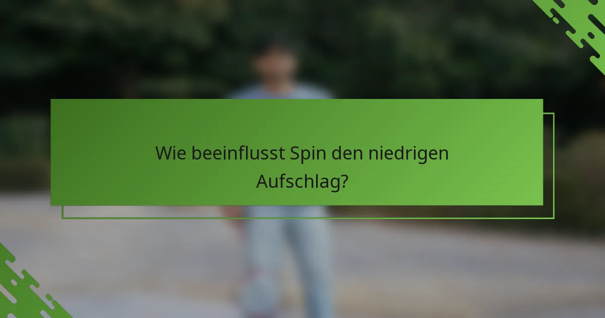 Wie beeinflusst Spin den niedrigen Aufschlag?